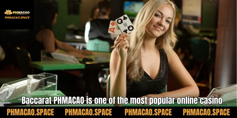Baccarat PHMACAO is one of the most popular online casino