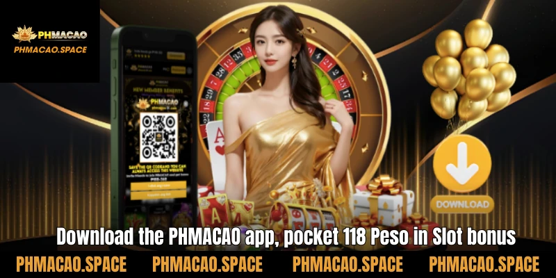 Download the PHMACAO app, pocket 118 Peso in Slot bonus