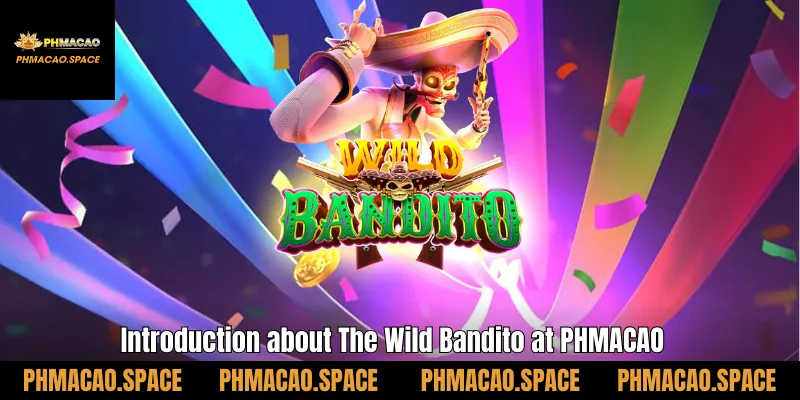 Introduction about The Wild Bandito at PHMACAO