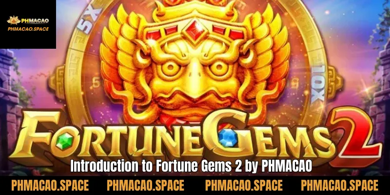 Introduction to Fortune Gems 2 by PHMACAO