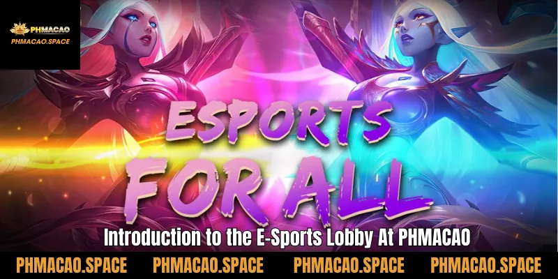 Introduction to the E-Sports Lobby At PHMACAO