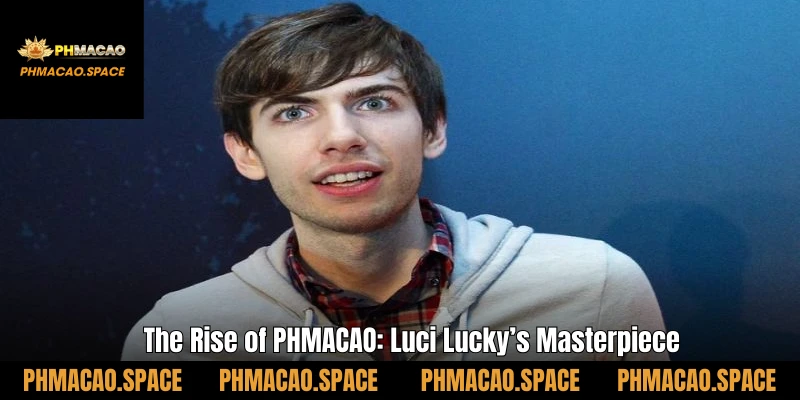 The Rise of PHMACAO: Luci Lucky’s Masterpiece