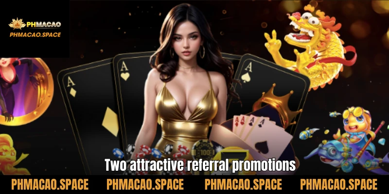 Two attractive referral promotions