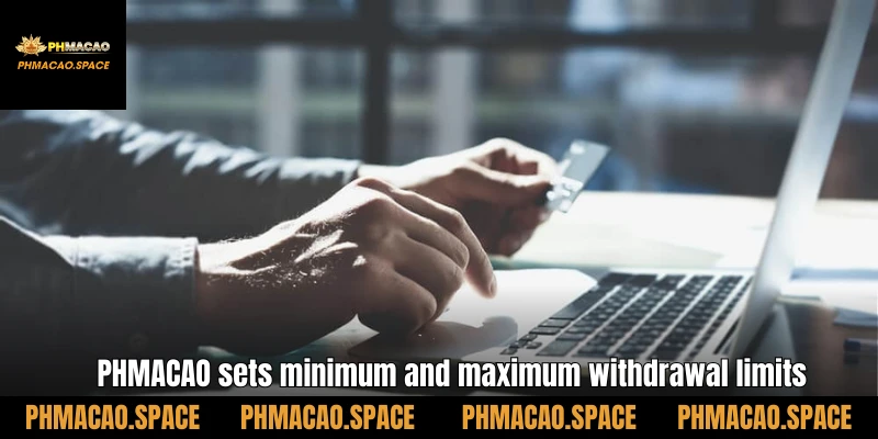 PHMACAO sets minimum and maximum withdrawal limits